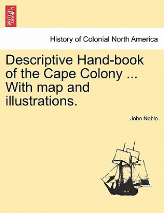 Kniha Descriptive Hand-Book of the Cape Colony ... with Map and Illustrations. Noble
