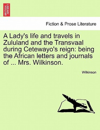 Carte Lady's Life and Travels in Zululand and the Transvaal During Cetewayo's Reign Wilkinson