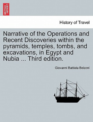 Buch Narrative of the Operations and Recent Discoveries Within the Pyramids, Temples, Tombs, and Excavations, in Egypt and Nubia ... Third Edition. Vol. I. Giovanni Battista Belzoni