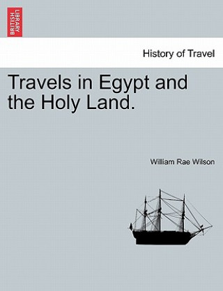 Carte Travels in Egypt and the Holy Land. the Second Edition. William Rae Wilson