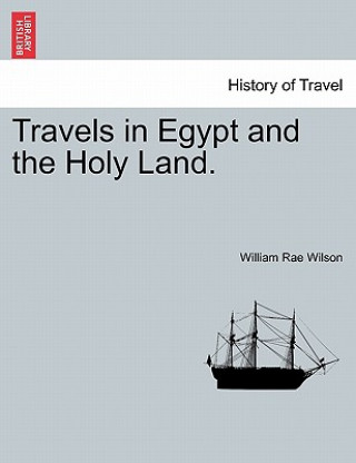 Kniha Travels in Egypt and the Holy Land. the Second Edition. William Rae Wilson