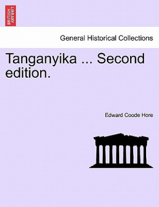 Книга Tanganyika ... Second Edition. Edward Coode Hore