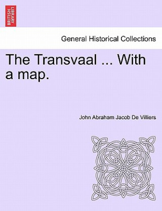 Knjiga Transvaal ... with a Map. John Abraham Jacob De Villiers