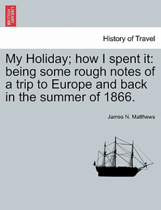Könyv My Holiday; How I Spent It James N Matthews