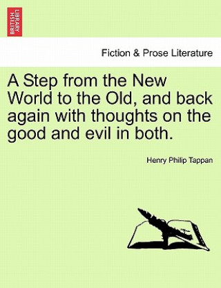 Kniha Step from the New World to the Old, and Back Again with Thoughts on the Good and Evil in Both. Henry Philip Tappan