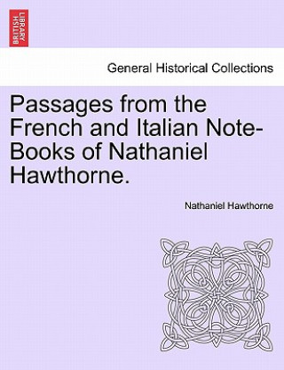 Carte Passages from the French and Italian Note-Books of Nathaniel Hawthorne. Vol. I Nathaniel Hawthorne