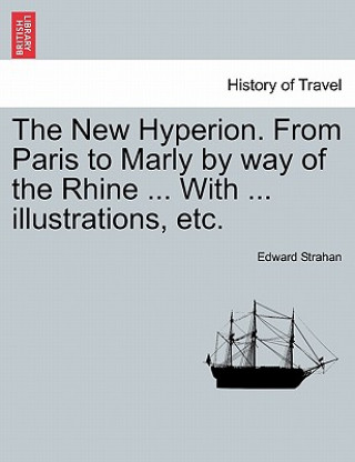 Libro New Hyperion. from Paris to Marly by Way of the Rhine ... with ... Illustrations, Etc. Edward Strahan