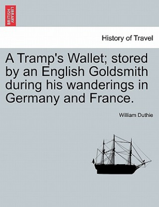 Book Tramp's Wallet; Stored by an English Goldsmith During His Wanderings in Germany and France. William Duthie