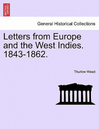 Carte Letters from Europe and the West Indies. 1843-1862. Thurlow Weed