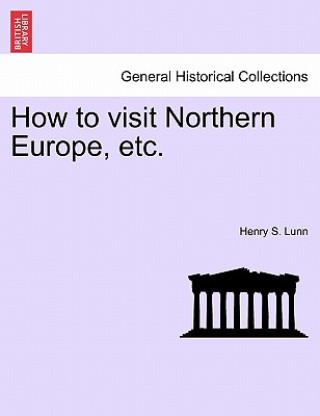 Libro How to Visit Northern Europe, Etc. Henry S Lunn