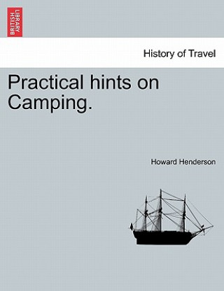 Könyv Practical Hints on Camping. Howard Henderson