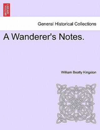 Buch Wanderer's Notes. William Beatty Kingston