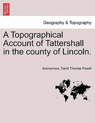 Carte Topographical Account of Tattershall in the County of Lincoln. David Thomas Powell