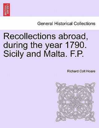 Книга Recollections Abroad, During the Year 1790. Sicily and Malta. F.P. Richard Colt Hoare