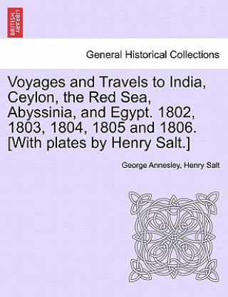 Carte Voyages and Travels to India, Ceylon, the Red Sea, Abyssinia, and Egypt. 1802, 1803, 1804, 1805 and 1806. [With plates by Henry Salt.] Vol. III Henry Salt