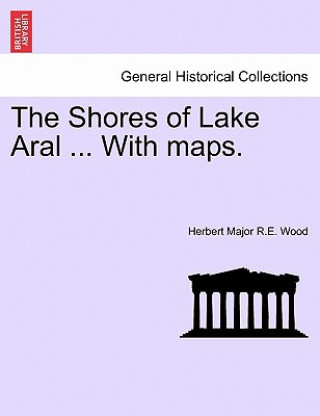 Carte Shores of Lake Aral ... with Maps. Herbert Major R E Wood