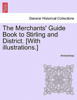 Kniha Merchants' Guide Book to Stirling and District. [With Illustrations.] Anonymous