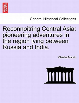 Kniha Reconnoitring Central Asia Charles Marvin