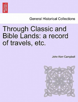 Kniha Through Classic and Bible Lands John Kerr Campbell