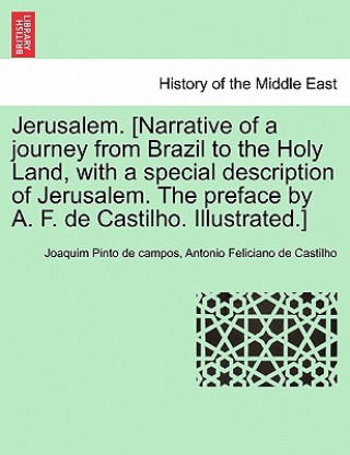 Książka Jerusalem. [Narrative of a Journey from Brazil to the Holy Land, with a Special Description of Jerusalem. the Preface by A. F. de Castilho. Illustrate Antonio Feliciano de Castilho