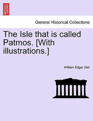 Kniha Isle That Is Called Patmos. [With Illustrations.] William Edgar Geil