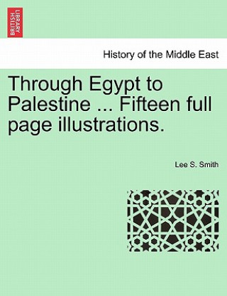 Książka Through Egypt to Palestine ... Fifteen Full Page Illustrations. Lee S Smith