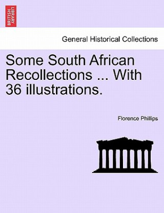 Carte Some South African Recollections ... with 36 Illustrations. Florence Phillips