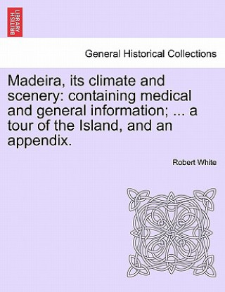 Libro Madeira, Its Climate and Scenery White