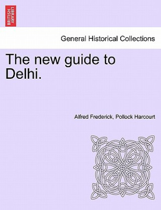 Livre New Guide to Delhi. Alfred Frederick Pollock Harcourt