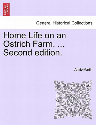 Carte Home Life on an Ostrich Farm. ... Second Edition. Annie Martin