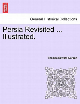 Carte Persia Revisited ... Illustrated. Thomas Edward Gordon