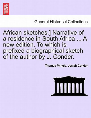 Kniha African Sketches.] Narrative of a Residence in South Africa ... a New Edition. to Which Is Prefixed a Biographical Sketch of the Author by J. Conder. Professor Josiah Conder