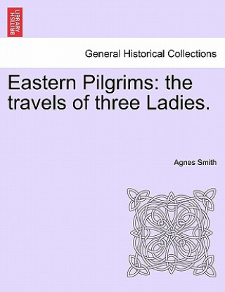 Könyv Eastern Pilgrims Dr Agnes Smith
