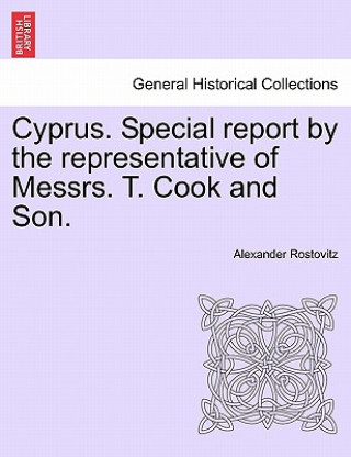 Carte Cyprus. Special Report by the Representative of Messrs. T. Cook and Son. Alexander Rostovitz