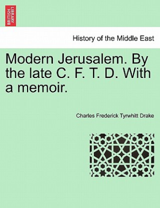 Knjiga Modern Jerusalem. by the Late C. F. T. D. with a Memoir. Charles Frederick Tyrwhitt Drake