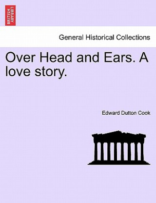 Buch Over Head and Ears. a Love Story. Edward Dutton Cook