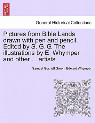 Книга Pictures from Bible Lands Drawn with Pen and Pencil. Edited by S. G. G. the Illustrations by E. Whymper and Other ... Artists. Edward Whymper