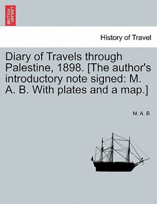 Libro Diary of Travels Through Palestine, 1898. [The Author's Introductory Note Signed M A B