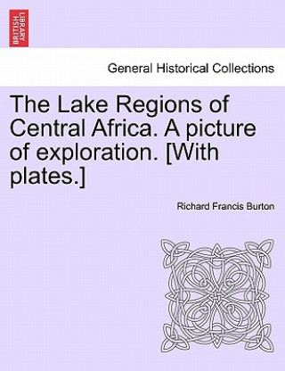 Carte Lake Regions of Central Africa. A picture of exploration. [With plates.] Sir Richard Francis Burton