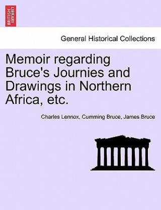 Kniha Memoir Regarding Bruce's Journies and Drawings in Northern Africa, Etc. James Bruce