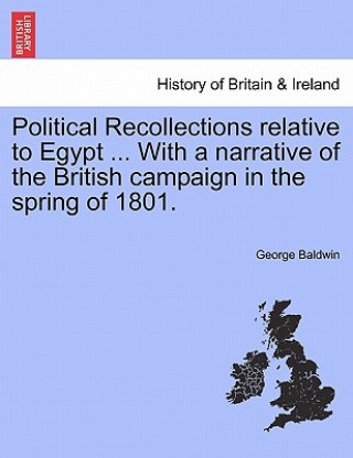 Kniha Political Recollections Relative to Egypt ... with a Narrative of the British Campaign in the Spring of 1801. George Baldwin