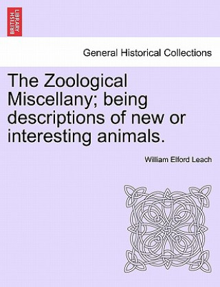 Book Zoological Miscellany; Being Descriptions of New or Interesting Animals. William Elford Leach