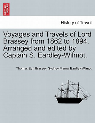Carte Voyages and Travels of Lord Brassey from 1862 to 1894. Arranged and Edited by Captain S. Eardley-Wilmot. Sydney Marow Eardley Wilmot