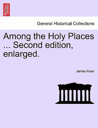 Könyv Among the Holy Places ... Second Edition, Enlarged. James Kean