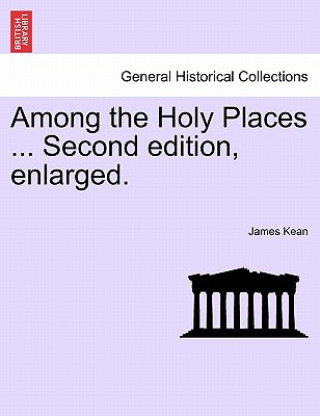 Libro Among the Holy Places ... Second Edition, Enlarged. James Kean