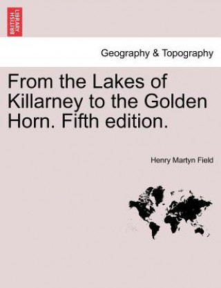 Carte From the Lakes of Killarney to the Golden Horn. Fifth Edition. Henry Martyn Field
