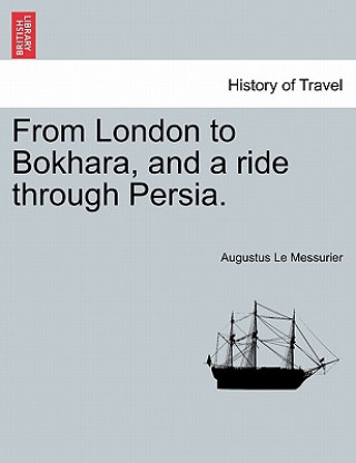 Carte From London to Bokhara, and a Ride Through Persia. Augustus Le Messurier