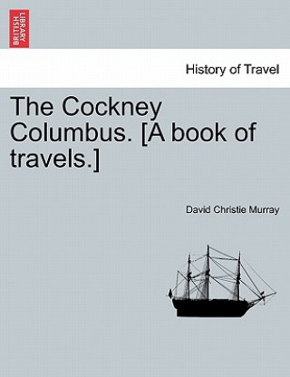 Carte Cockney Columbus. [A Book of Travels.] David Christie Murray