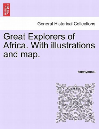 Książka Great Explorers of Africa. with Illustrations and Map. Anonymous