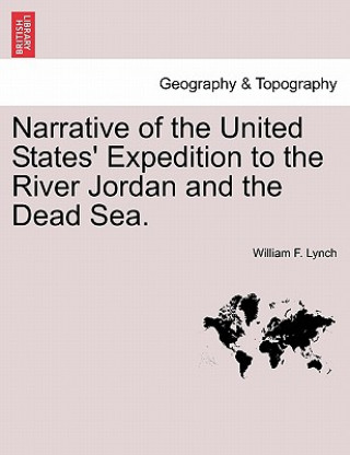 Carte Narrative of the United States' Expedition to the River Jordan and the Dead Sea. William F Lynch